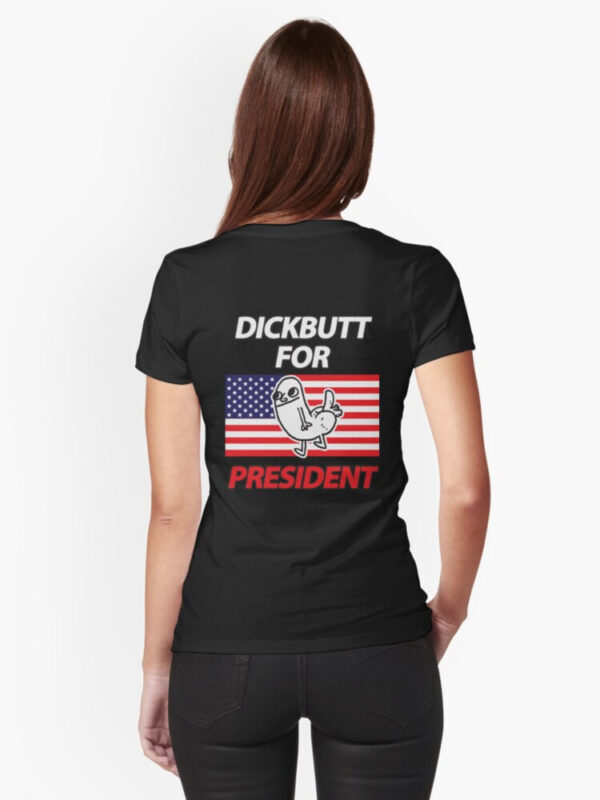 DickButt For President Fitted T-Shirt - Image 3