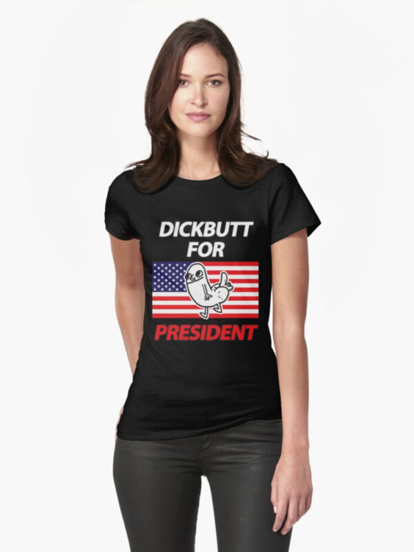 DickButt For President Fitted T-Shirt