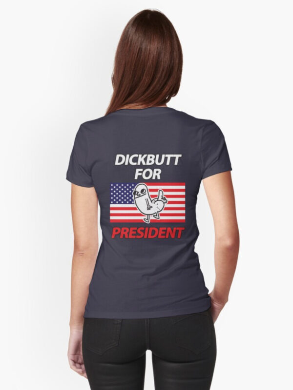 DickButt For President Fitted T-Shirt - Image 12
