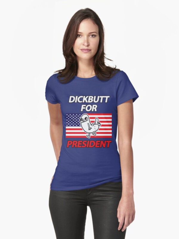 DickButt For President Fitted T-Shirt - Image 16