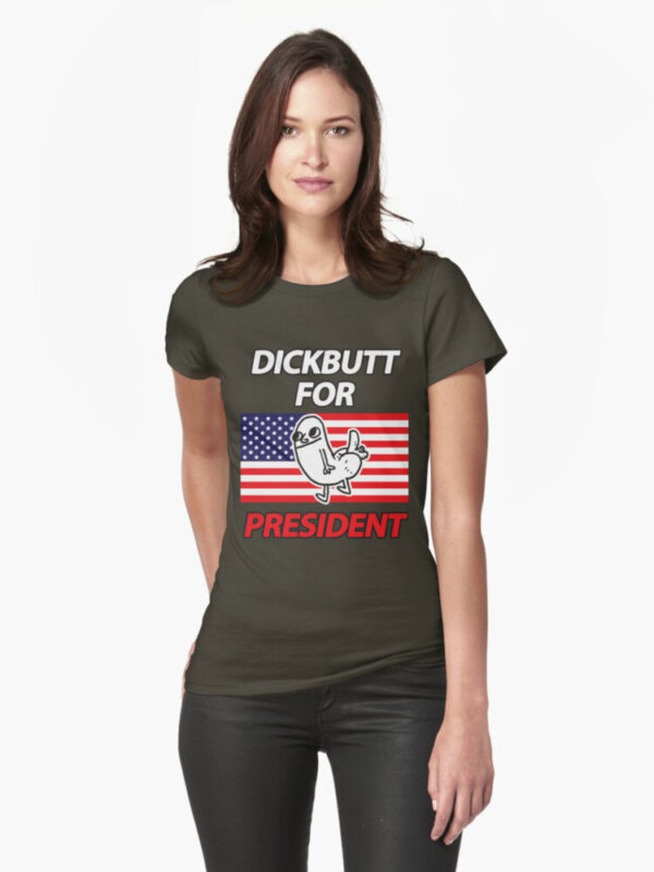 DickButt For President Fitted T-Shirt - Image 46