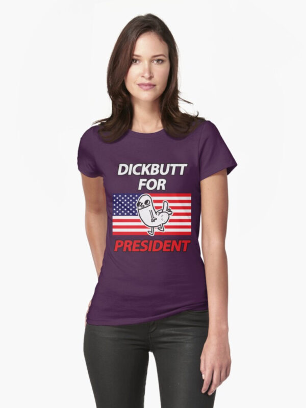 DickButt For President Fitted T-Shirt - Image 19
