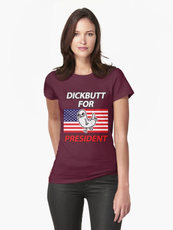 DickButt For President Fitted T-Shirt - Image 22