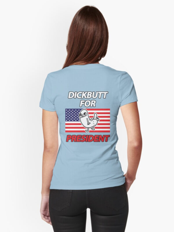 DickButt For President Fitted T-Shirt - Image 15