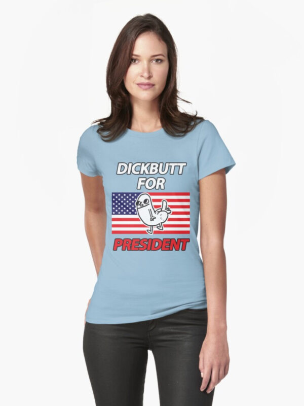 DickButt For President Fitted T-Shirt - Image 13