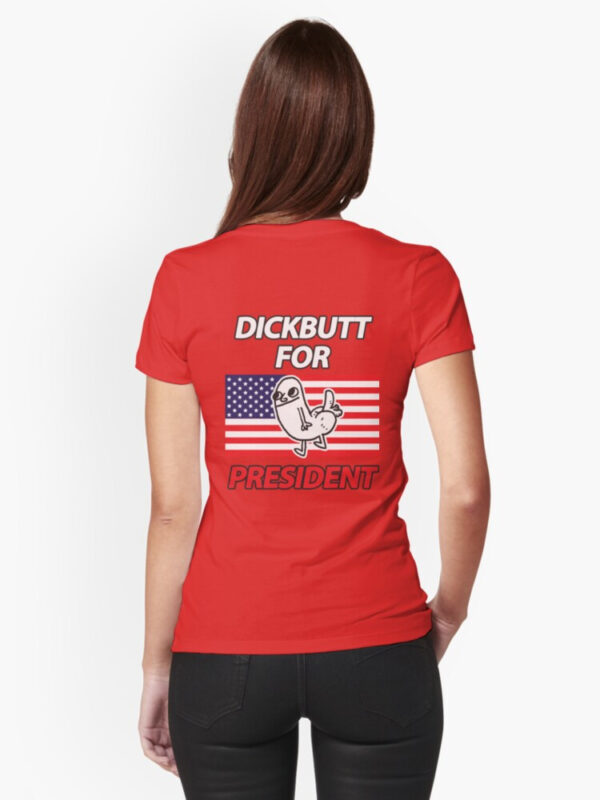 DickButt For President Fitted T-Shirt - Image 30