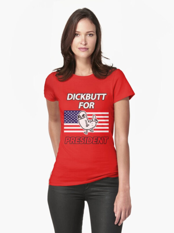 DickButt For President Fitted T-Shirt - Image 28