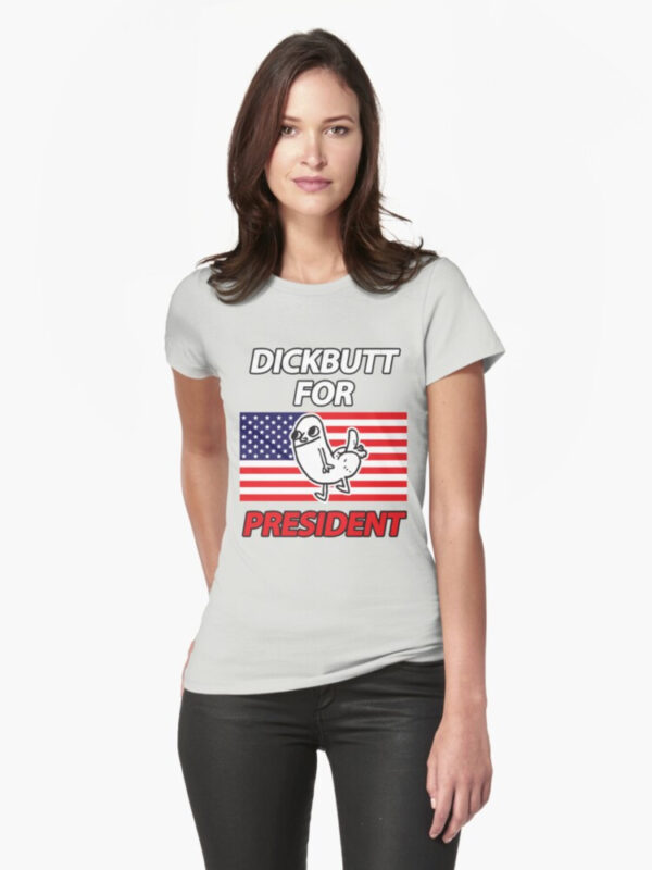 DickButt For President Fitted T-Shirt - Image 37