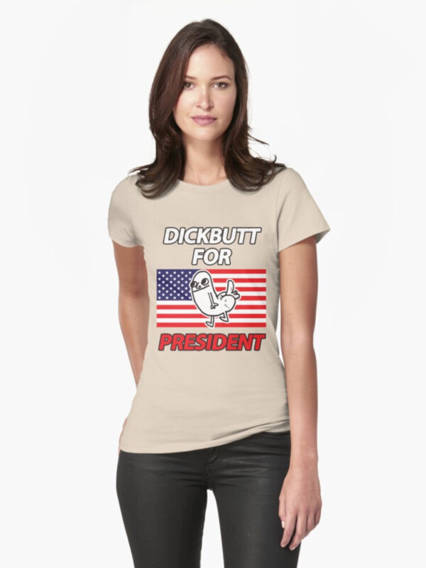 DickButt For President Fitted T-Shirt - Image 40