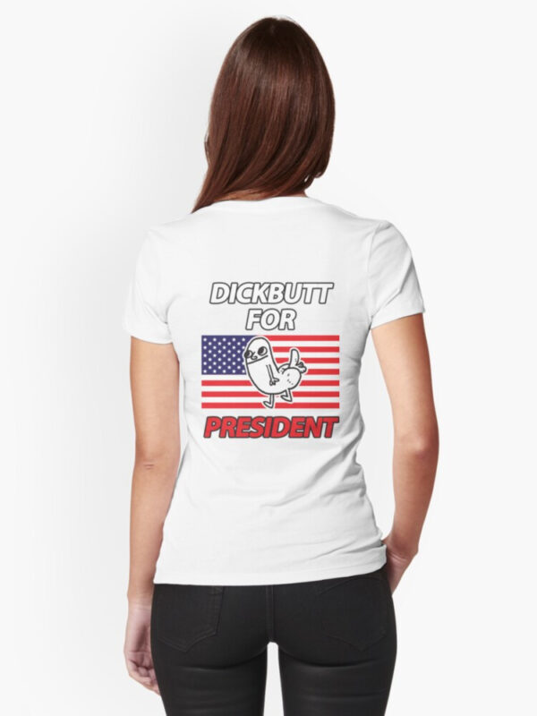 DickButt For President Fitted T-Shirt - Image 6