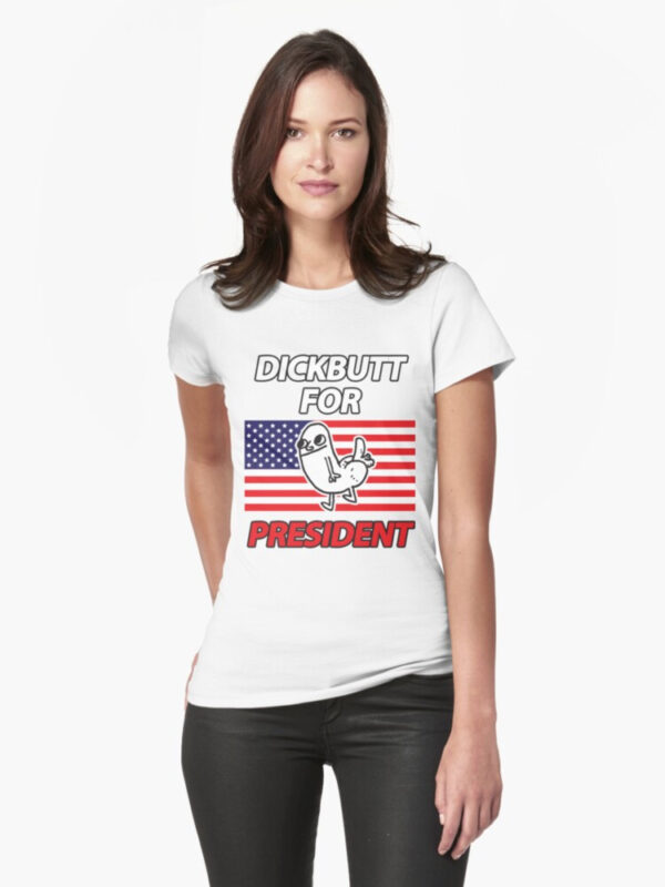 DickButt For President Fitted T-Shirt - Image 4