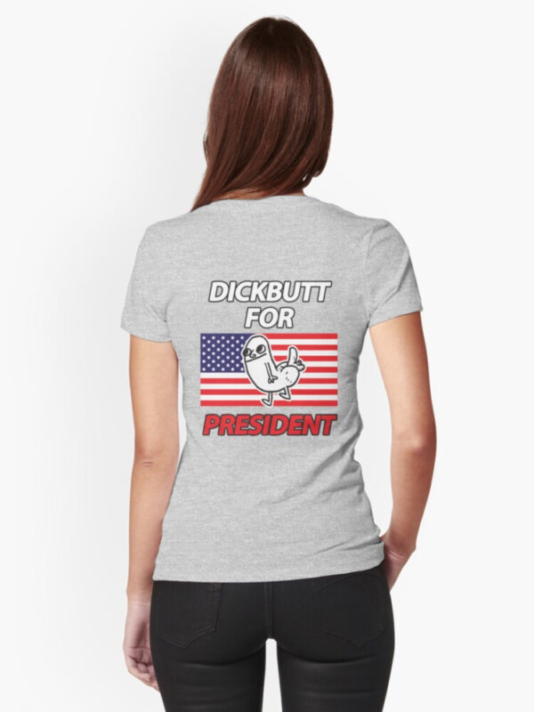 DickButt For President Fitted T-Shirt - Image 9