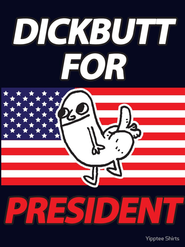 DickButt For President Essential T-Shirt - Image 14