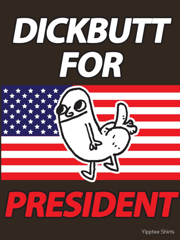 DickButt For President Essential T-Shirt - Image 53
