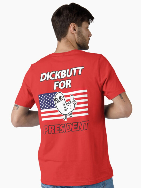 DickButt For President Essential T-Shirt - Image 36