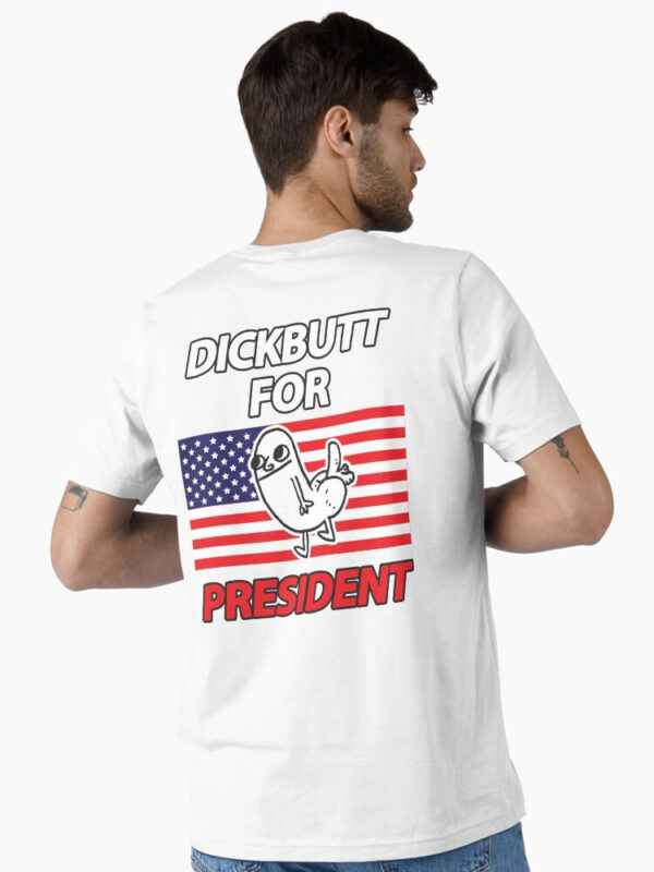 DickButt For President Essential T-Shirt - Image 6