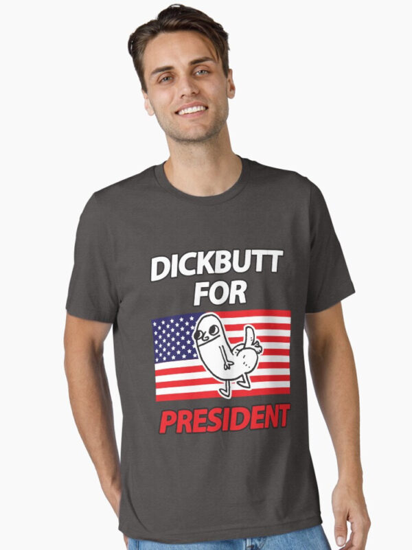 DickButt For President Essential T-Shirt - Image 7