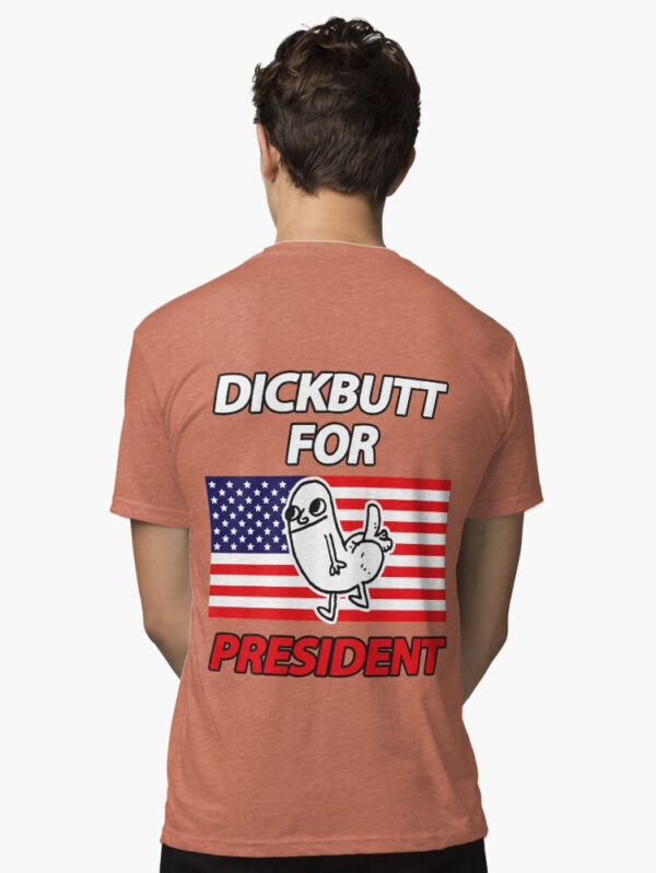 DickButt For President Tri-blend T-Shirt - Image 24