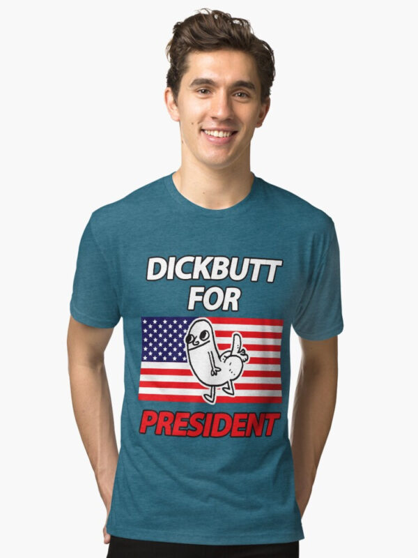 DickButt For President Tri-blend T-Shirt - Image 37